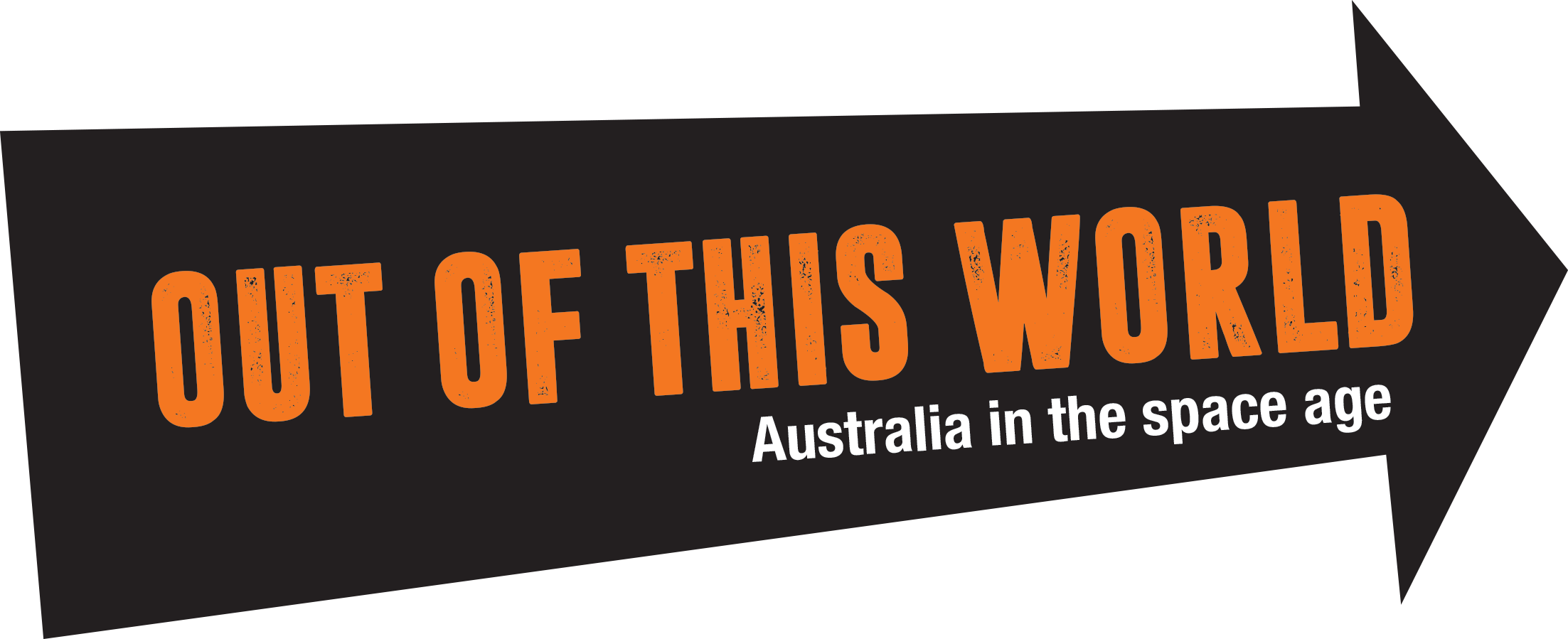 A black arrow with the worlds Out of this World in the centre in orange font and the words Australia in the space age in lowercase white font.