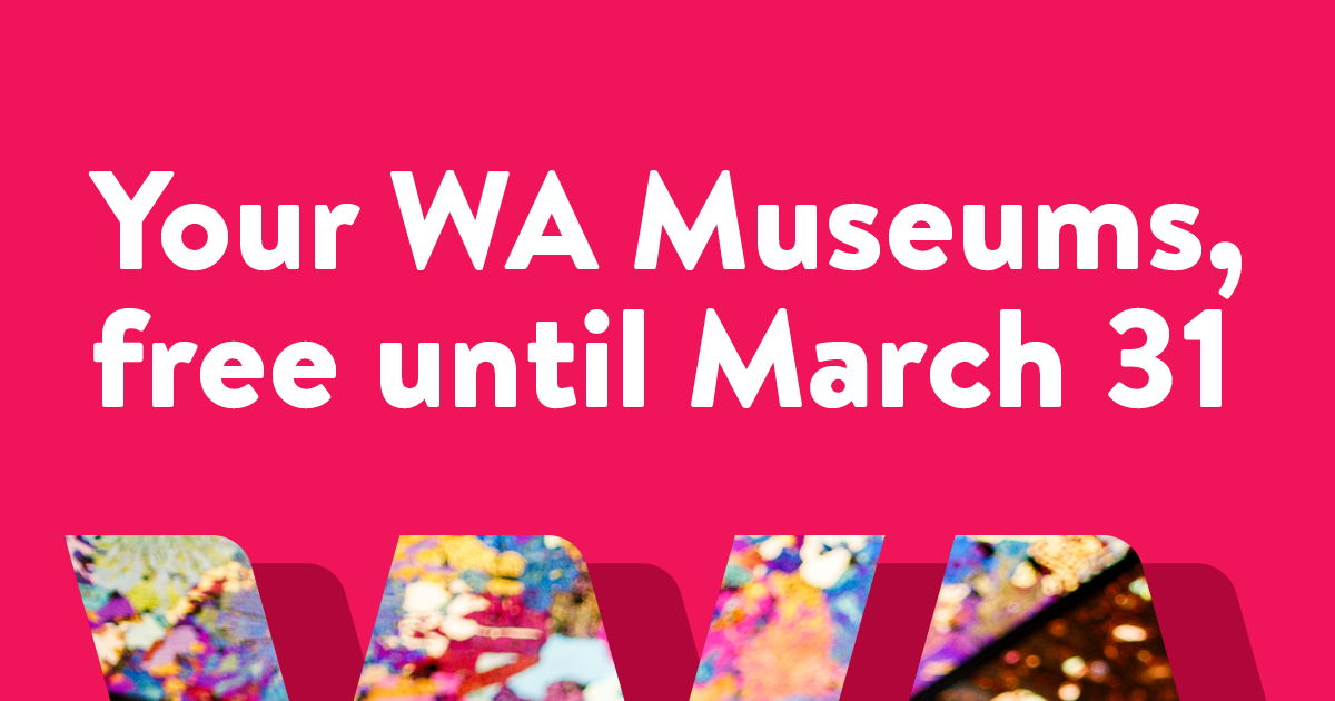 Your WA Museums, free until March 31" text on a pink background with decorative letters W and A