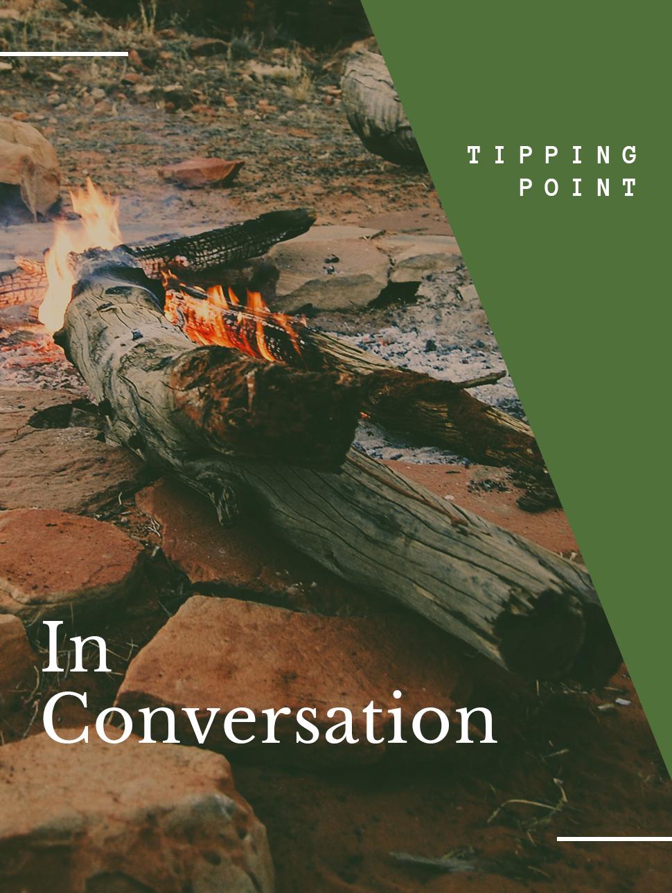 An imagery of a wood fire close up with the text 'In conversation' on the bottom left corner and 'tipping point' on the top right hand corner.