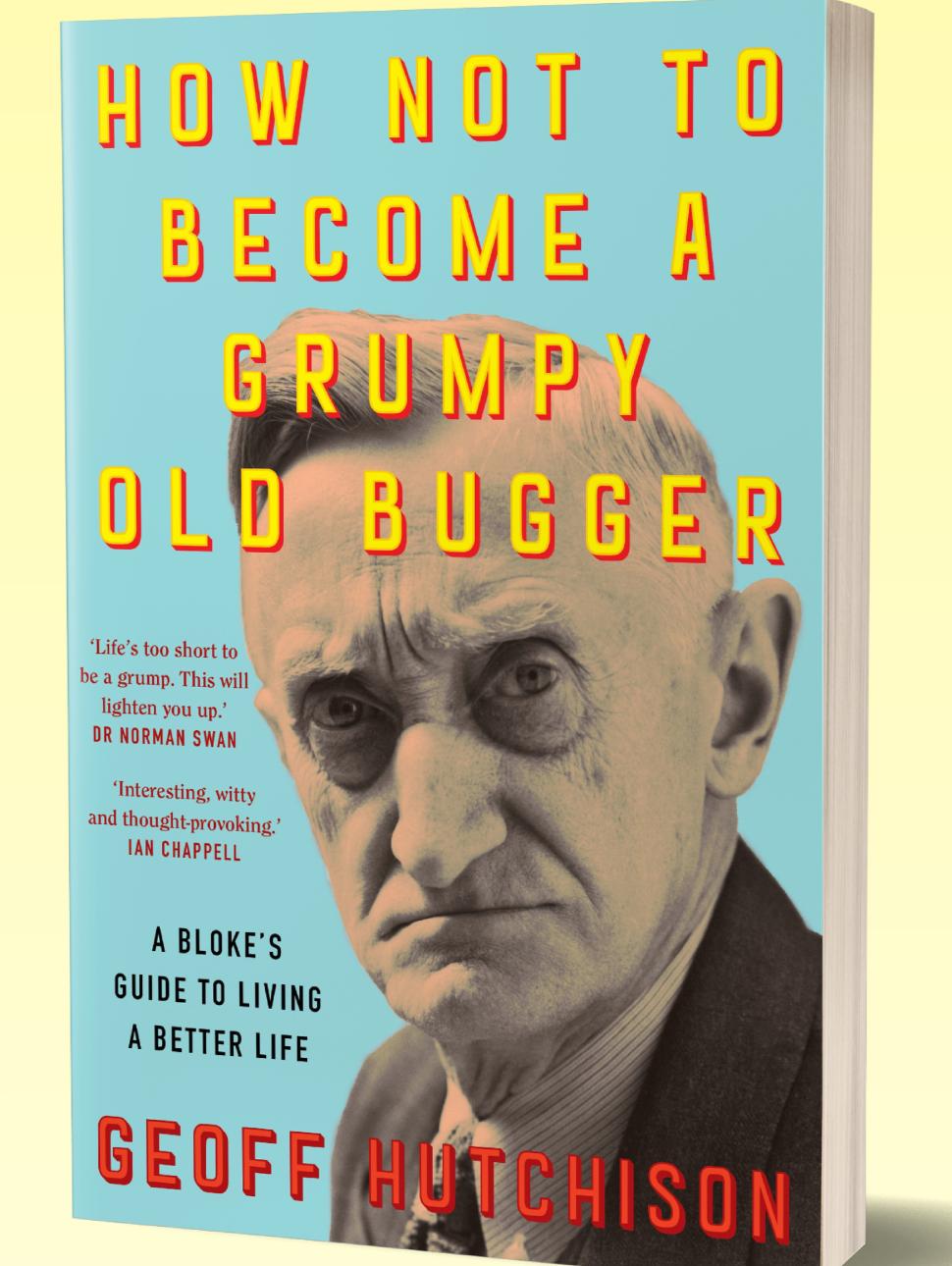 Book cover of Geoff Hutchison's How Not to Become a Grumpy Bugger